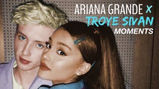 Ariana Grande &amp; Troye Sivan Moments
