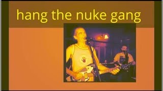 Hang the Nuke Gang...NoNukes NewsZone Music Remix