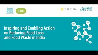 Connect Karo 2023 | Inspiring and Enabling Action on Reducing Food Loss and Food Waste in India