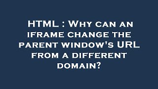 HTML : Why can an iframe change the parent window's URL from a different domain