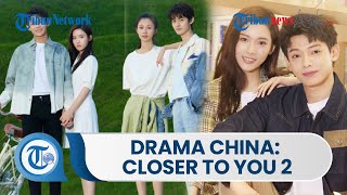 Drama China Closer to You 2 Ialah, Serial Drama yang Rilis 21 Februari 2023 & Dibintnagi Li Yi Nan