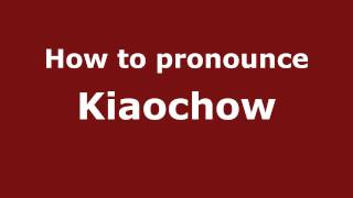 How to pronounce Kiaochow