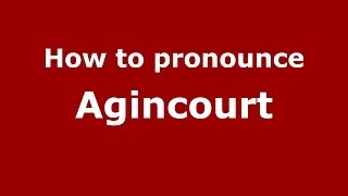 How to pronounce Agincourt