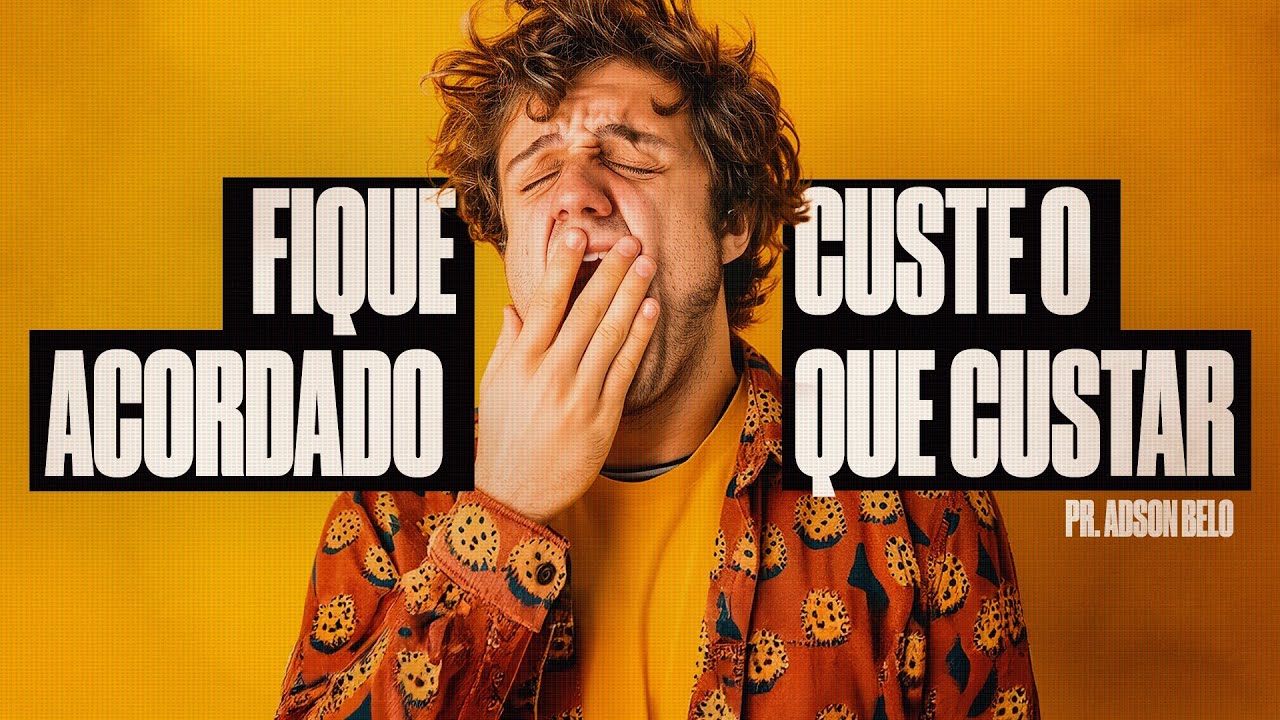 Fique acordado custe o que custar! | Pr. Adson Belo