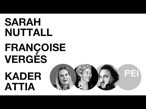 Kader Attia, Sarah Nuttall and Françoise Vergès | Seminar 