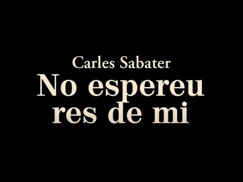 Documental complet. Carles Sabater. No espereu res de mi.