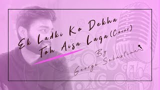 Ek Ladki Ko Dekha Toh Aisa Laga Cover | George Sebastian | Rochak Kohli | Darshan Raval