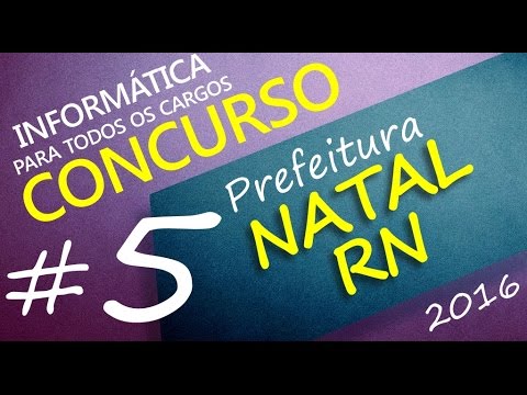 Concurso Prefeitura de Natal RN 2016 - Informática - Todos os cargos -   Aula 5