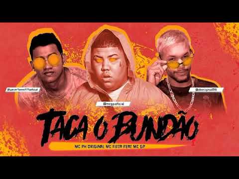 MC FITTA PH ORIGINAL FEAT MC GP - TACA O BUNDÃO - REMIX BREGA FUNK  -