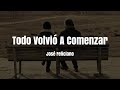 José Feliciano - Todo Volvió A Comenzar (Letra/Lyrics)