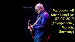 My bacon roll - Mark Knopfler - 07-07-2019 (Olympiahalle, Munich, Germany)