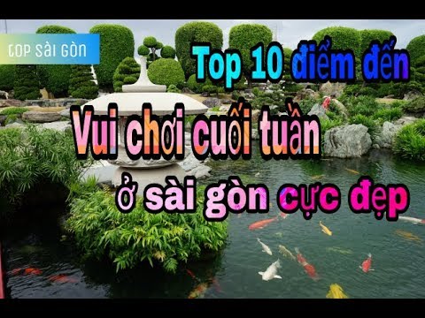 TOP SÀI GÒN - [Top] 10 địa điểm vui chơi cuối tuần ở Sài Gòn “cực đẹp”