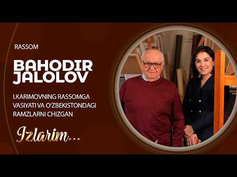 I.Karimovning rassomga vasiyati va O‘zbekistondagi ramzlarni chizgan Bahodir Jalolov