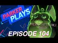 104 PARKER PLAYS ARCHIVE EP More Tattletail FootLOL And Strawburry17