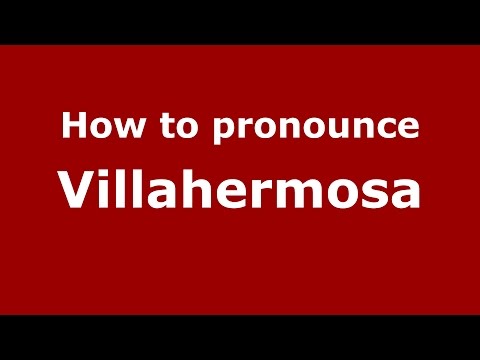 How to pronounce Villahermosa