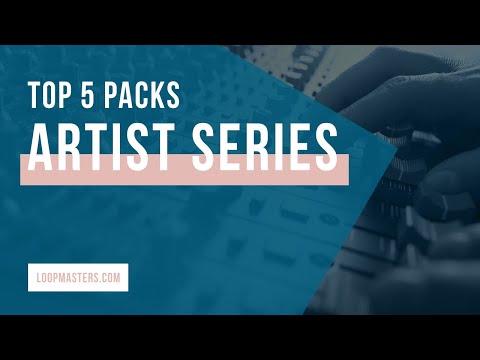 Top 5 | New Artist Series Sample Packs on Loopmasters 2019