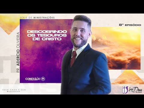 PR. ADERCIO OLIVEIRA | #08 DESCOBRINDO OS TESOUROS DE CRISTO  / SÉRIE: ATÉ QUE NADA MAIS IMPORTE