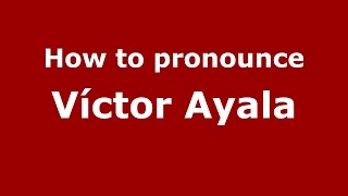 How to pronounce Víctor Ayala