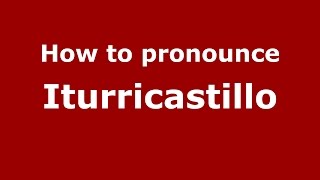 How to pronounce Iturricastillo