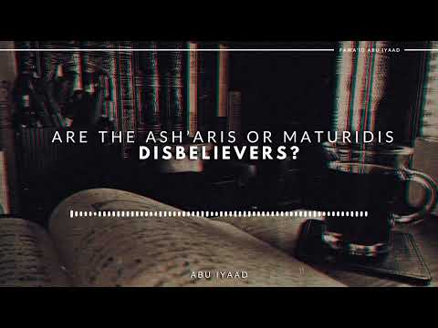 Are the Ash’aris or Maturidis Disbelievers? | Abu Iyaad