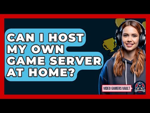 Can I Host My Own Game Server At Home? - Video Gamers Vault