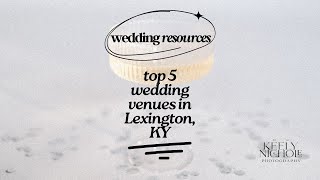 Discover Lexington’s Hidden Gems: Top 5 Must See Wedding Venues