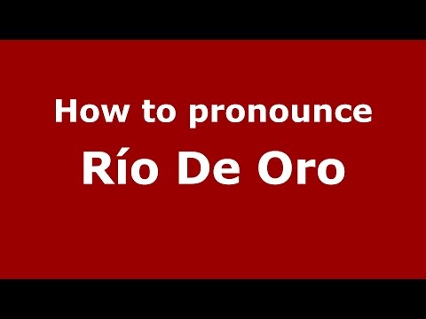 How to pronounce Río De Oro