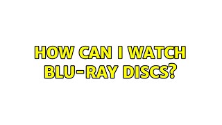 Ubuntu: How can I watch Blu-ray discs? (6 solutions)