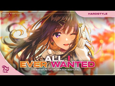 Nightcore - All I Ever Wanted (Actraiser Hardstyle Bootleg) [Basshunter]