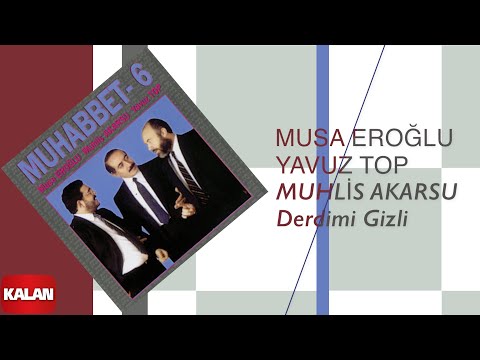 Musa Eroğlu & Yavuz Top & Muhlis Akarsu - Derdimi Gizli I Muhabbet 6 © 1995 Kalan Müzik