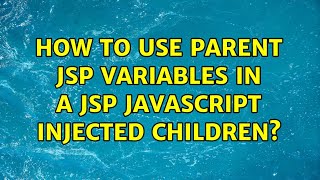 How to use parent JSP variables in a JSP javascript injected children?