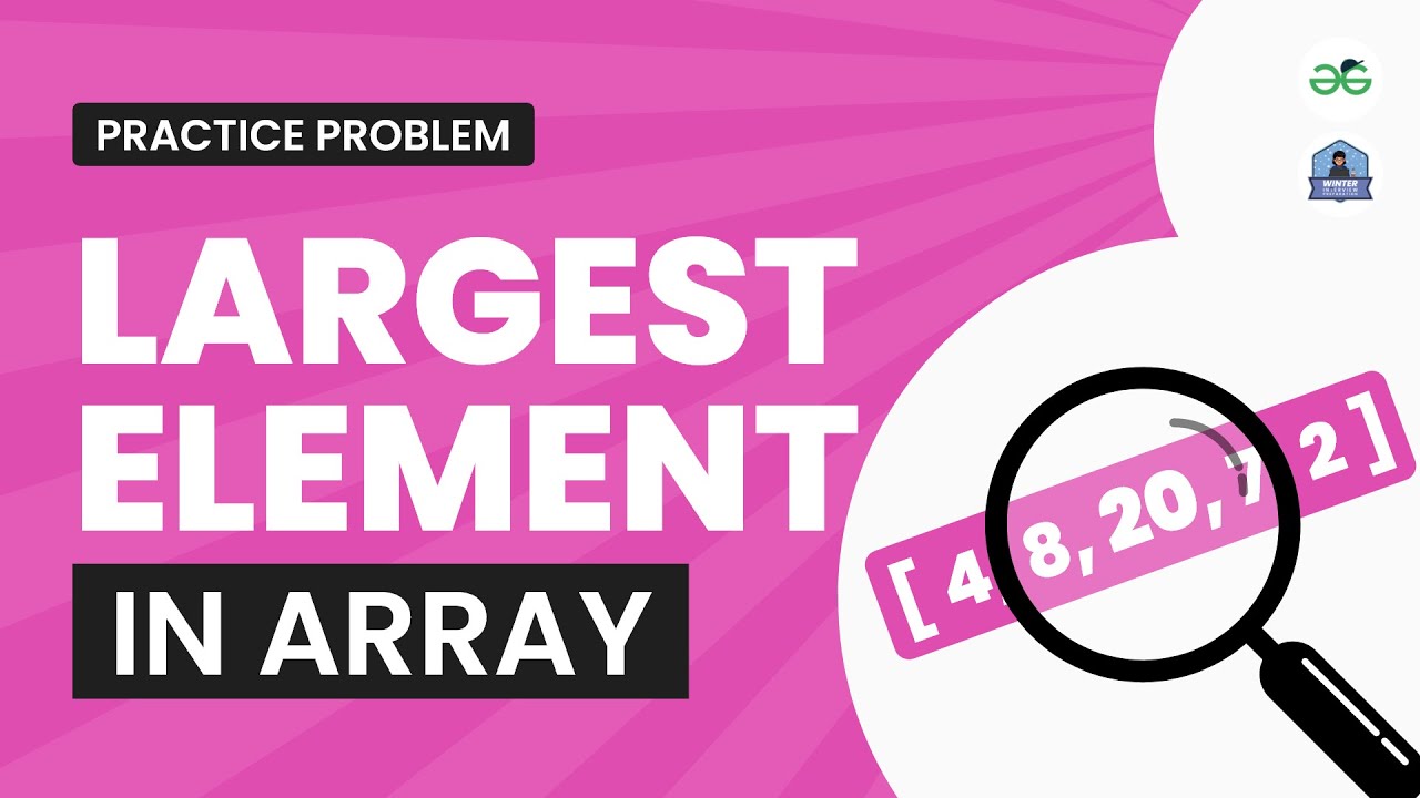 Largest Element in Array | School Practice Problem | GeeksforGeeks School