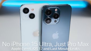 No iPhone 15 Ultra, Apple Event, iOS 17 &amp; Last Minute Leaks
