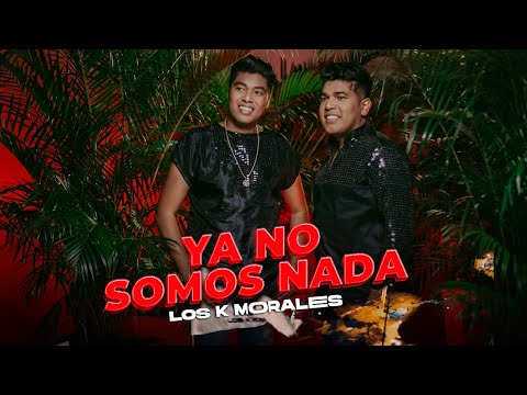 Los K Morales - Ya No Somos Nada (Video Oficial)