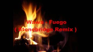 Wawa - Fuego ( Stonebridge Remix )