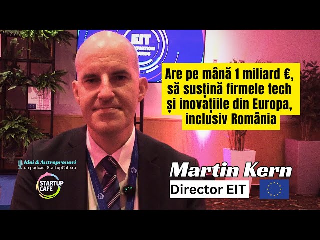 A primit pe mână aproape 1 miliard EUR pentru investiții în inovație și startup-uri europene. VIDEO interviu cu Martin Kern, directorul EIT