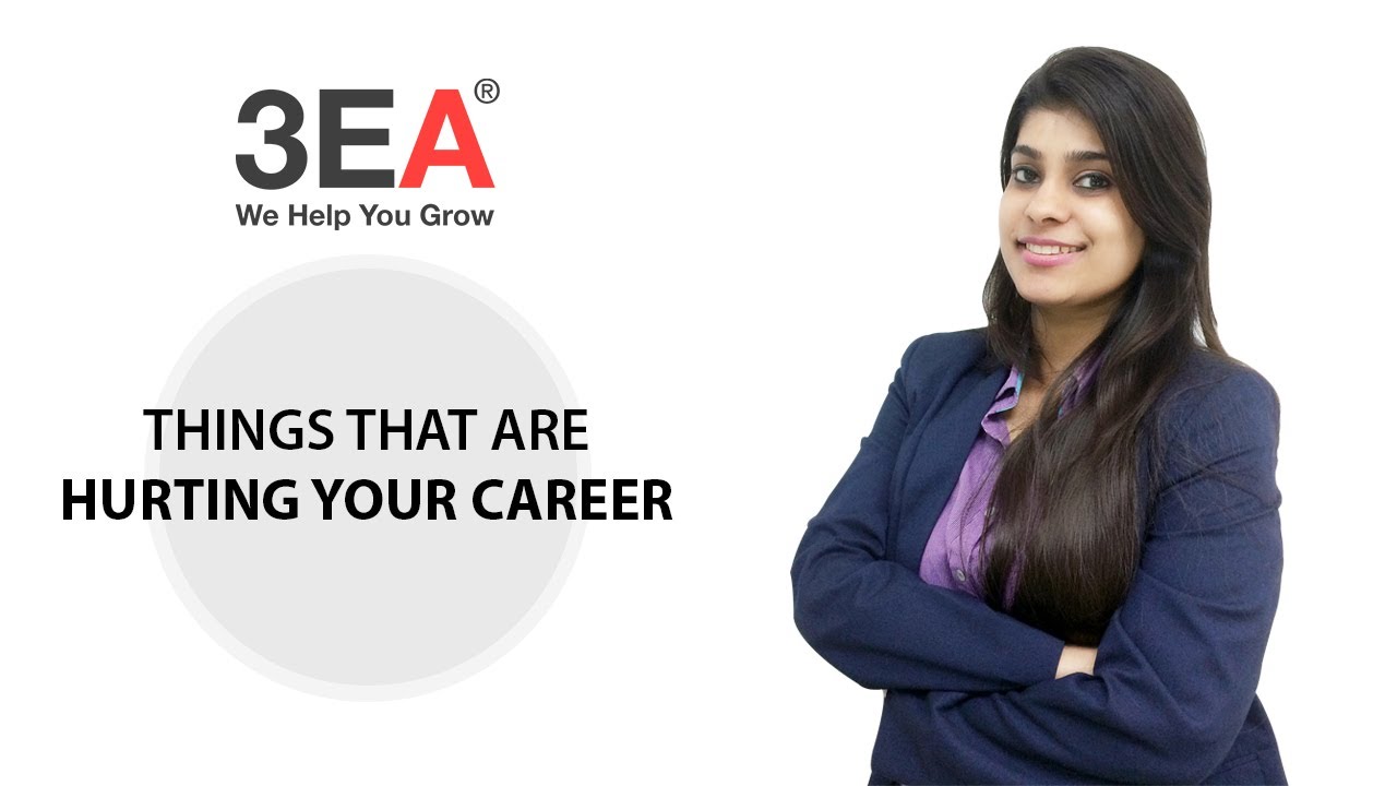 Things That Are Hurting Your Career - 3EA