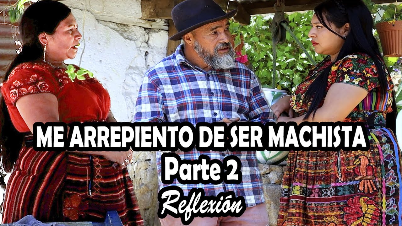 ME ARREPIENTO DE SER MACHISTA Parte 2 Reflexión