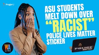 ASU Students MELT DOWN Over “Racist” 'Police Lives Matter' Sticker - Will & Amala LIVE