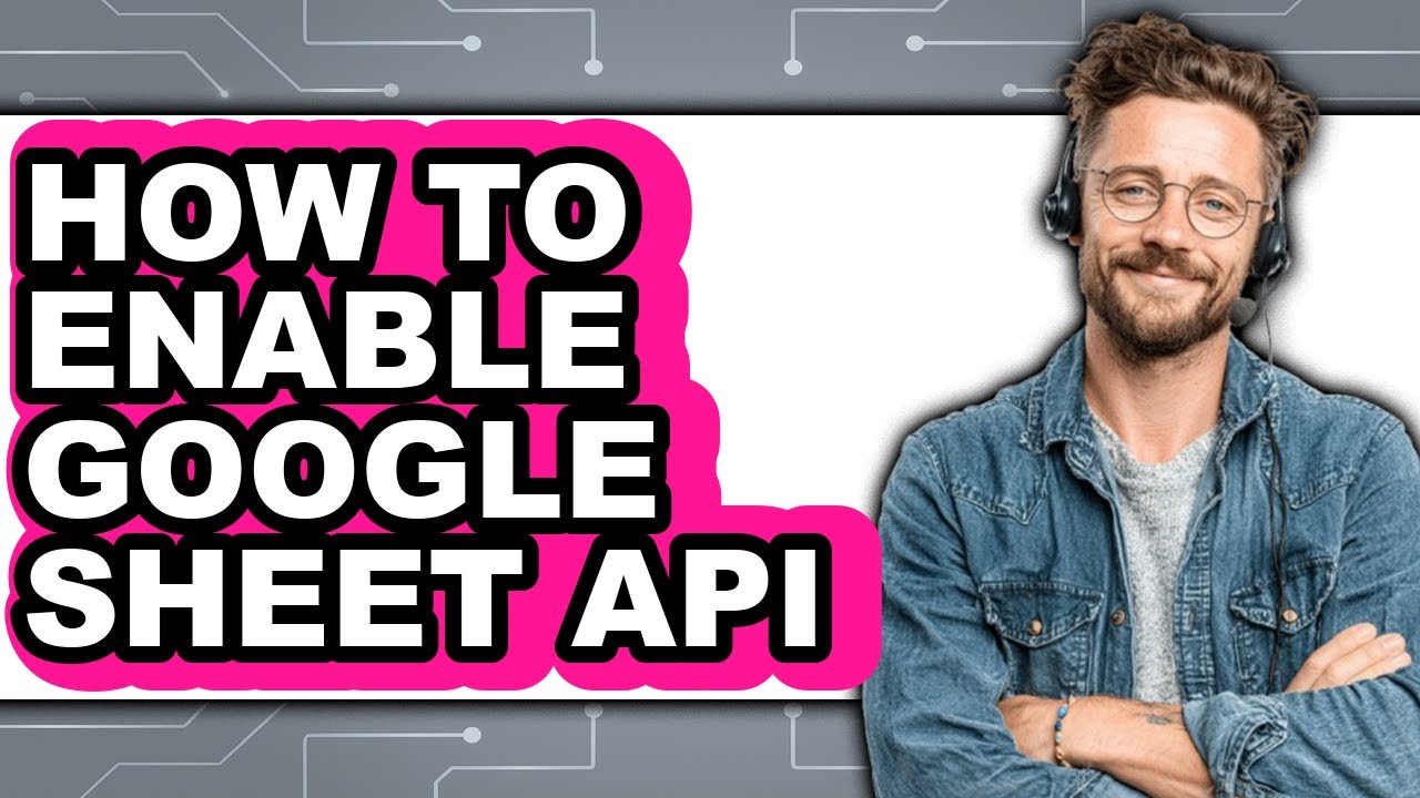 How to Enable Google Sheet Api - Full Guide