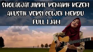 Download lagu SHOLAWAT JIBRIL PENARIK REZEKI AKUSTIK VERSI CEWEK MERDU FULL 1 JAM mp3