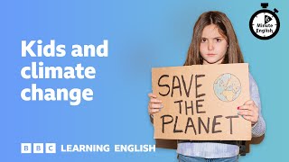 Kids and climate change ⏲️ 6 Minute English