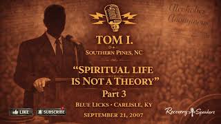 Tom I. — “The Spiritual Life Is Not a Theory” (Part 3) | Blue Licks, KY