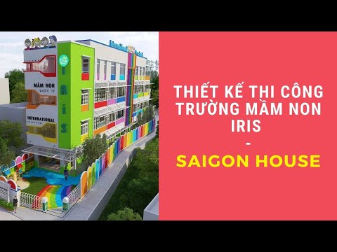 Thiết Kế Thi Công Trường Mầm Non Iris | SaiGon House