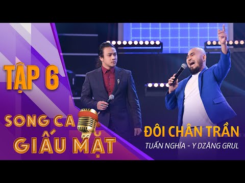 SONG CA GIẤU MẶT TẬP 6 | ĐÔI CHÂN TRẦN - Tuấn Nghĩa, Y Dzăng Grul