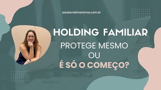 Colocar o Patrimônio na Holding Resolve? A Verdade que Ninguém Fala.