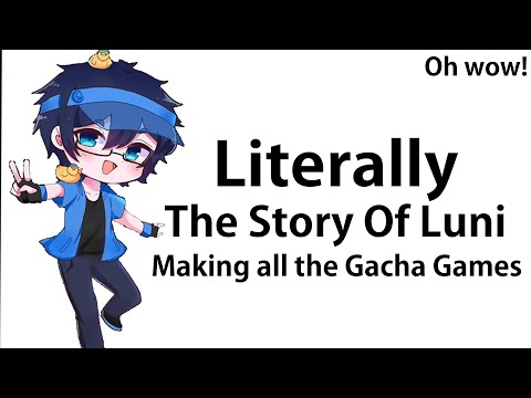 LITERALLY THE STORY OF LUNI MAKING ALL THE GACHA GAMES! Ft. Luni and Gacha Fans