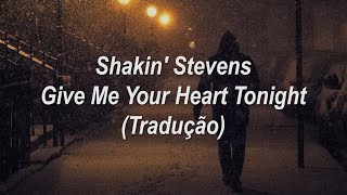 Shakin&#39; Stevens - Give Me Your Heart Tonight (Tradução/Legendado)