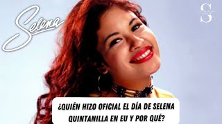 ¿Quién hizo oficial el Día de Selena Quintanilla en EU y por qué?