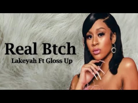 Lakeyah Ft Gloss Up - Real Bitch (Lyrics)